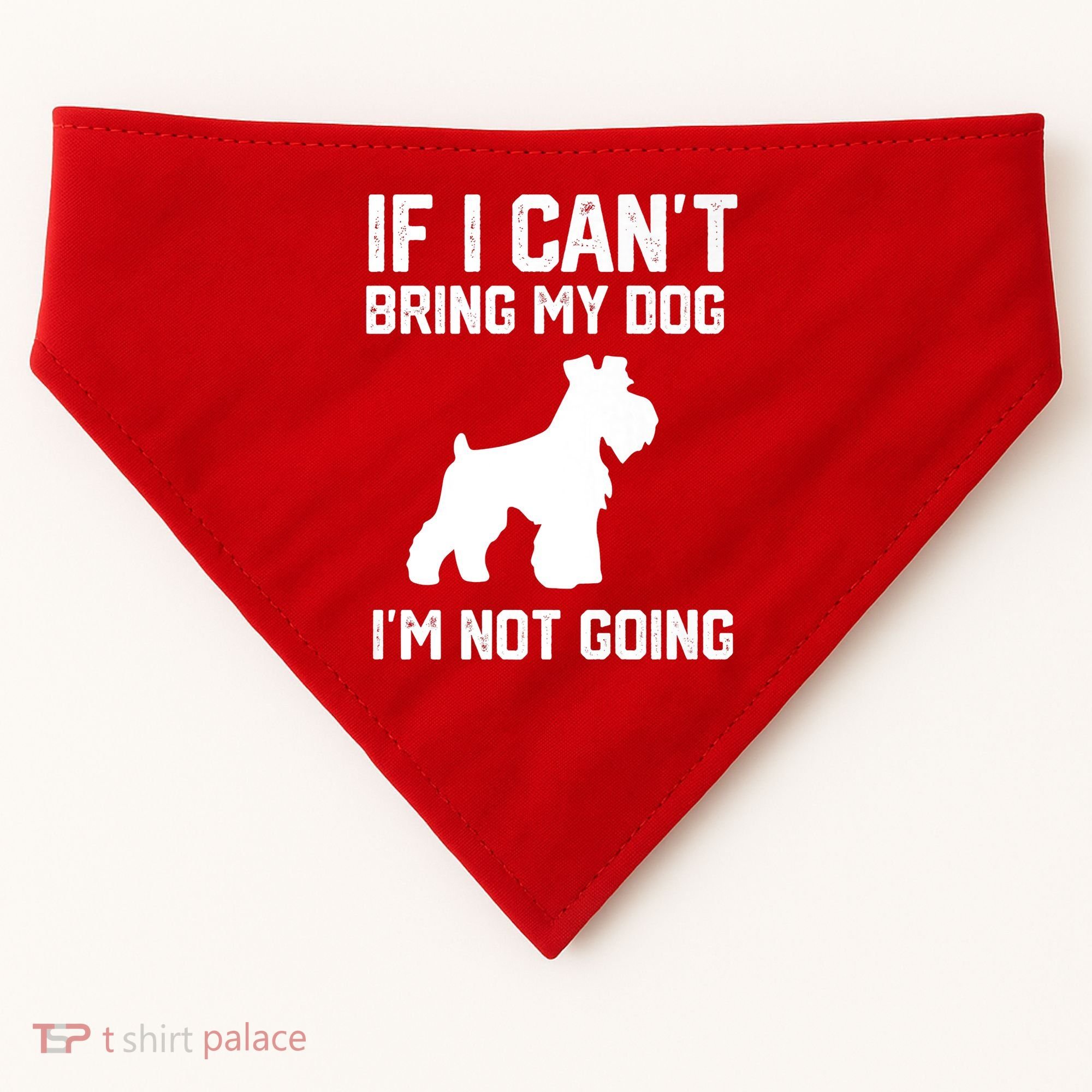 Miniature Schnauzer If I Can't Bring My Dog I'm Not Going USA-Made Doggie Bandana