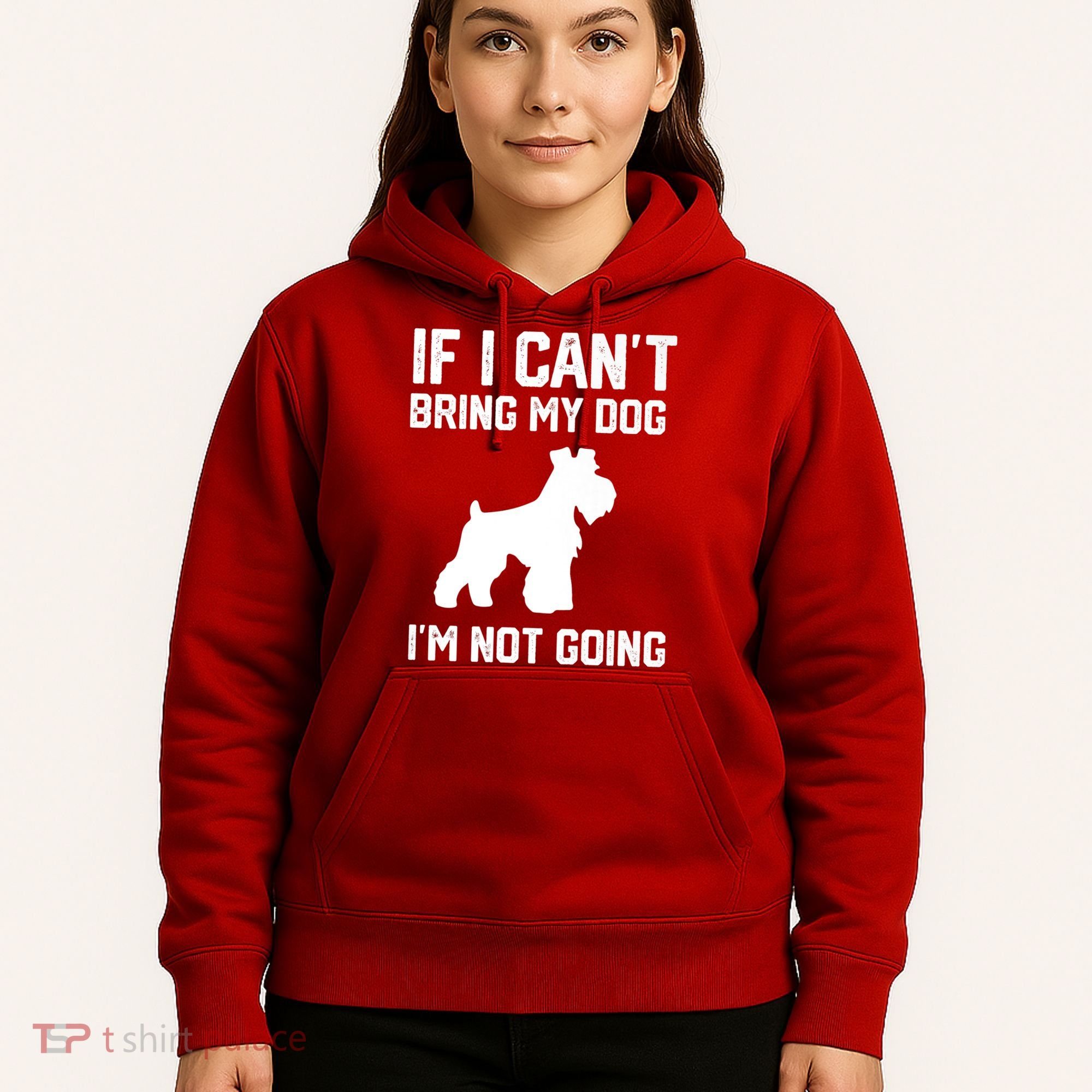 Miniature Schnauzer If I Can't Bring My Dog I'm Not Going Hoodie