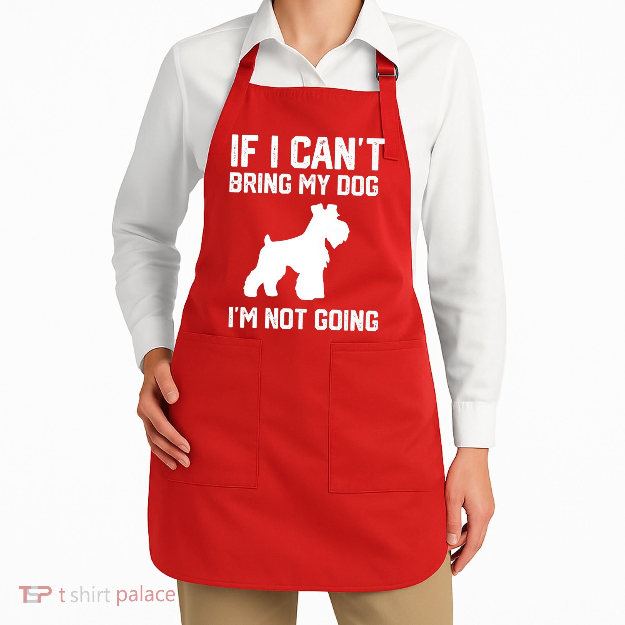 Miniature Schnauzer If I Can't Bring My Dog I'm Not Going Apron