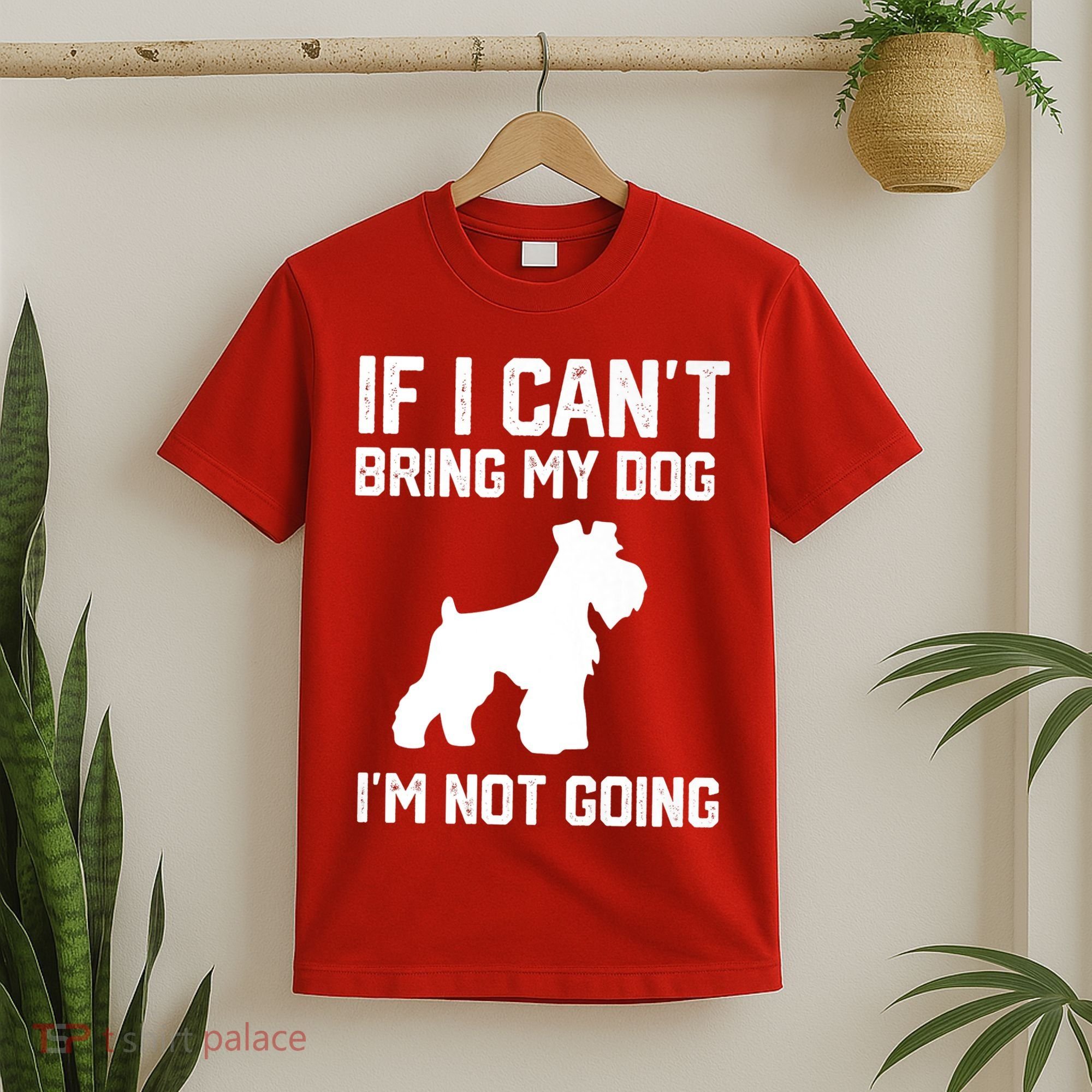 Miniature Schnauzer If I Can't Bring My Dog I'm Not Going T-Shirt