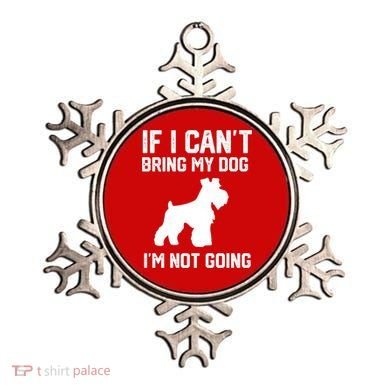 Miniature Schnauzer If I Can't Bring My Dog I'm Not Going Ornament