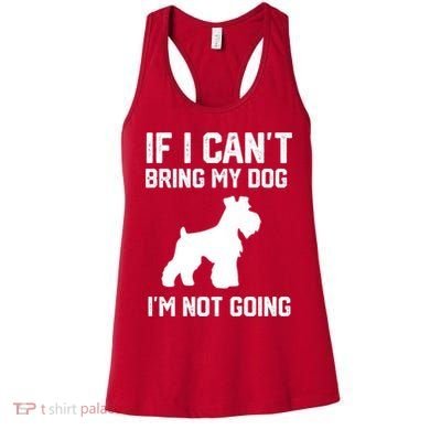 Miniature Schnauzer If I Can't Bring My Dog I'm Not Going Women's Tank Top