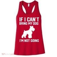 Miniature Schnauzer If I Can't Bring My Dog I'm Not Going Women's Tank Top thumb 0