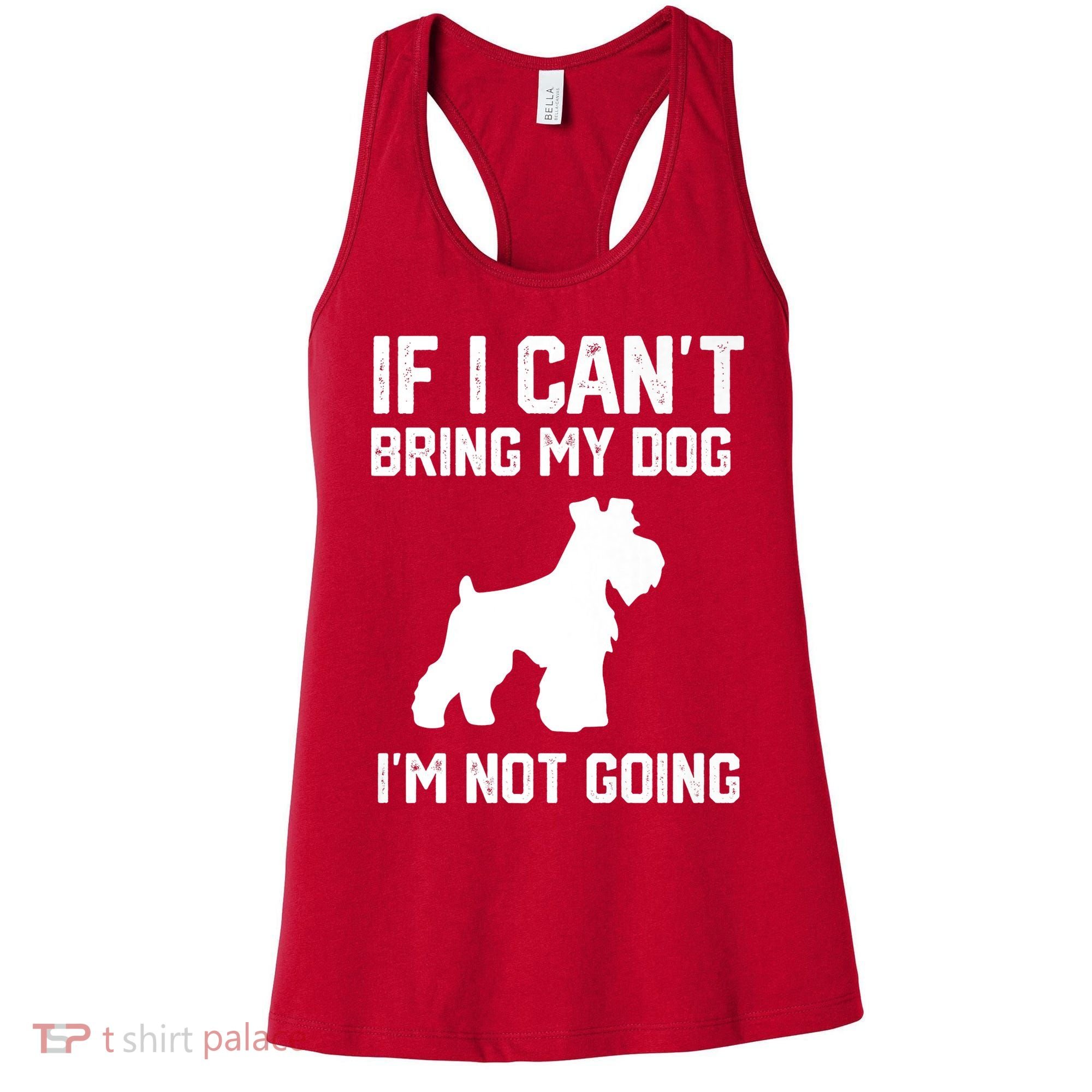 Miniature Schnauzer If I Can't Bring My Dog I'm Not Going Women's Tank Top