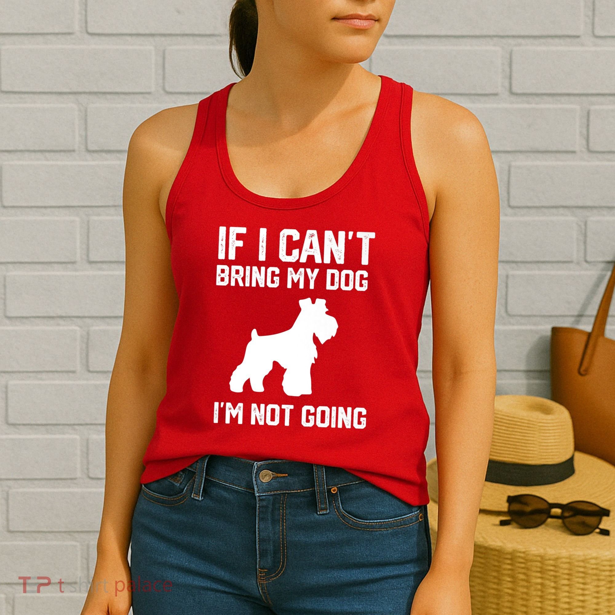 Miniature Schnauzer If I Can't Bring My Dog I'm Not Going Women's Tank Top