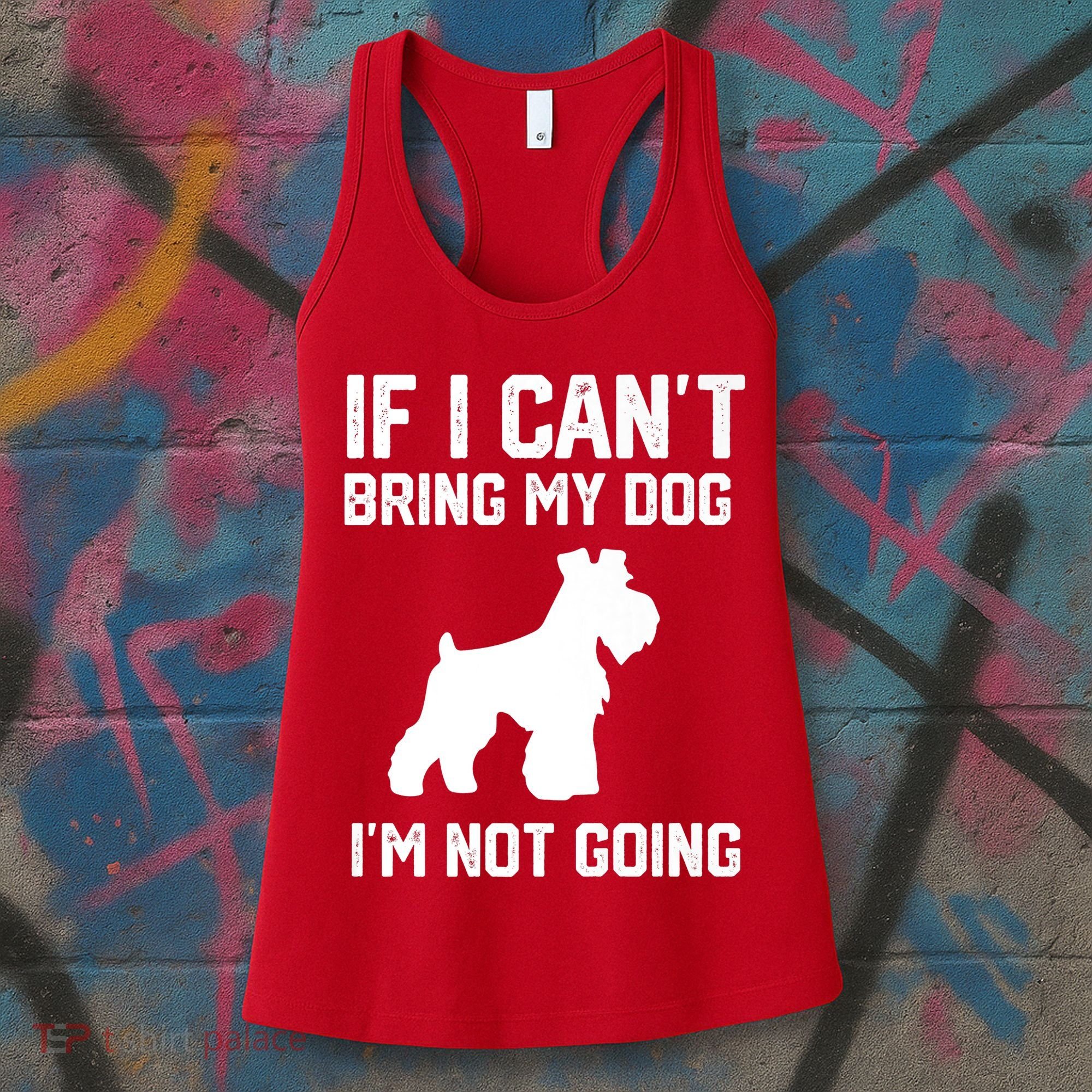 Miniature Schnauzer If I Can't Bring My Dog I'm Not Going Women's Tank Top