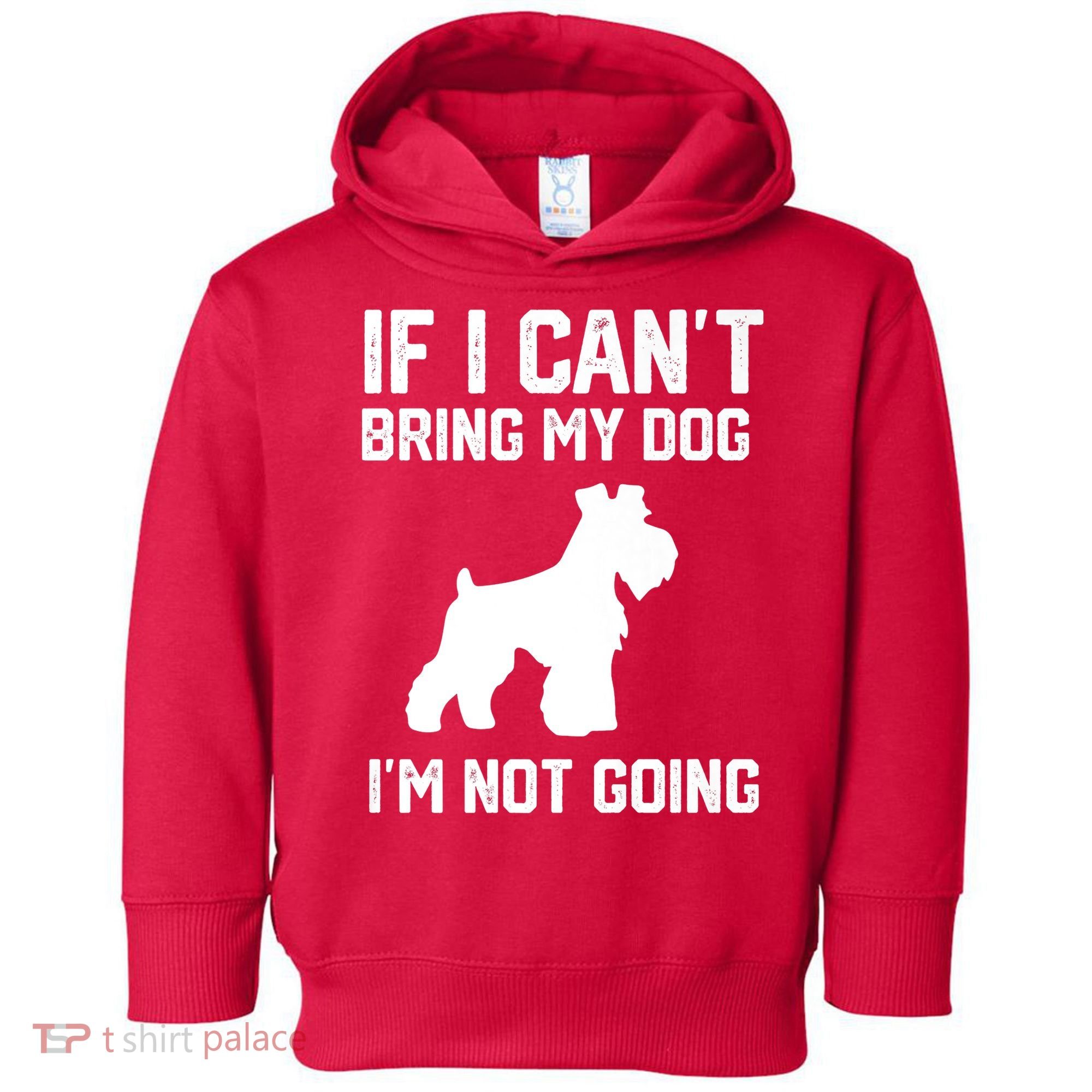 Miniature Schnauzer If I Can't Bring My Dog I'm Not Going Toddler Hoodie