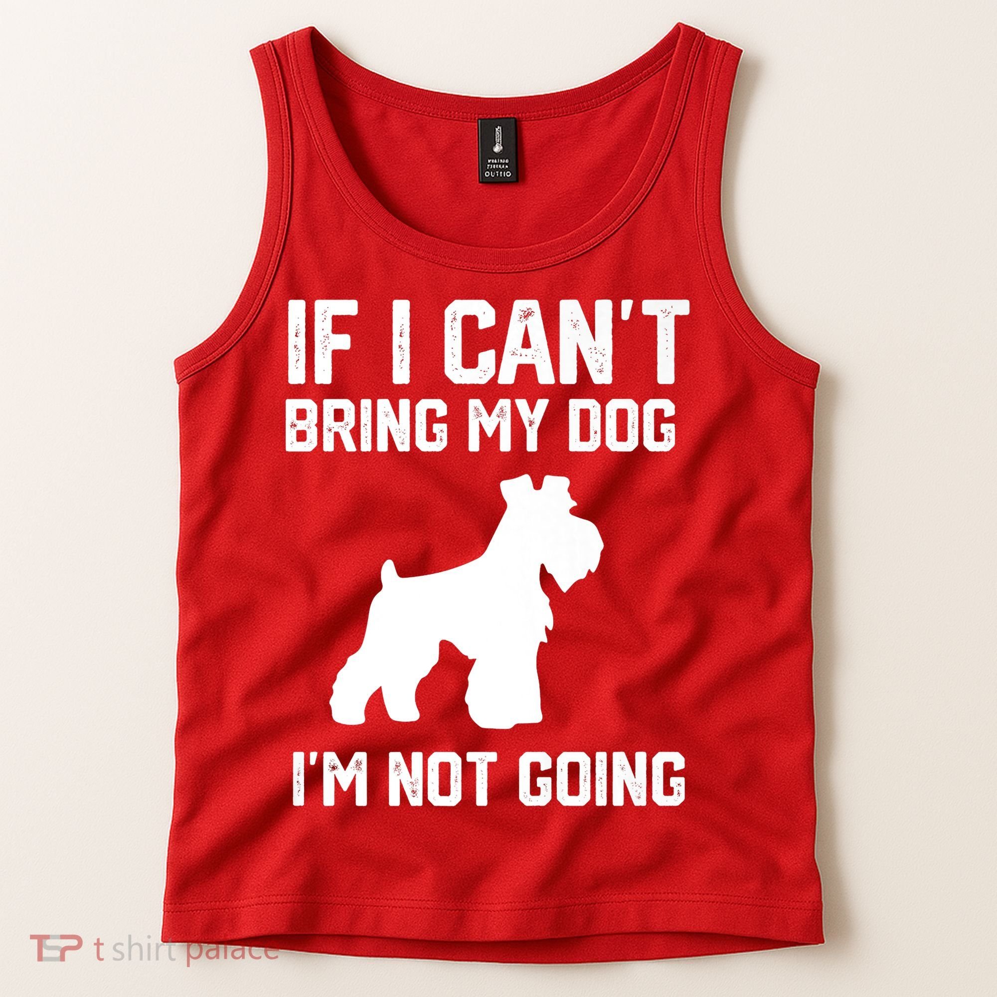 Miniature Schnauzer If I Can't Bring My Dog I'm Not Going Tank Top