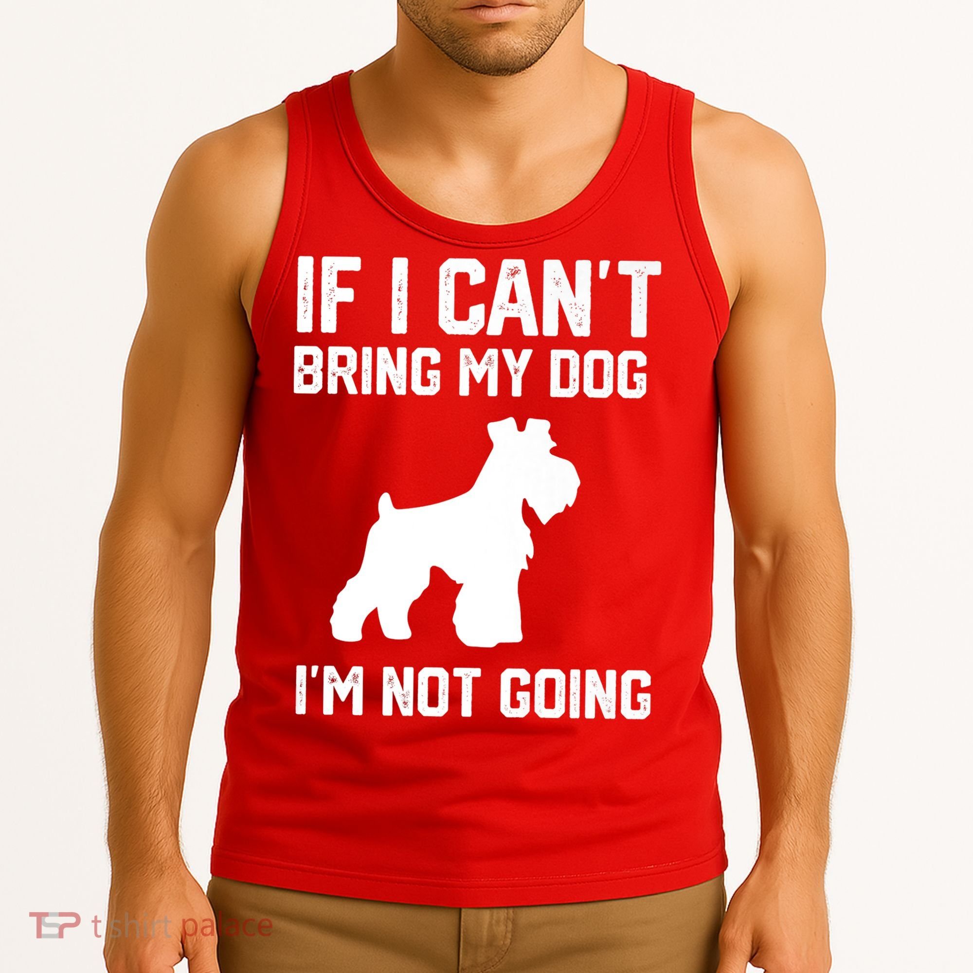 Miniature Schnauzer If I Can't Bring My Dog I'm Not Going Tank Top