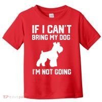 Miniature Schnauzer If I Can't Bring My Dog I'm Not Going Toddler T-Shirt thumb 0