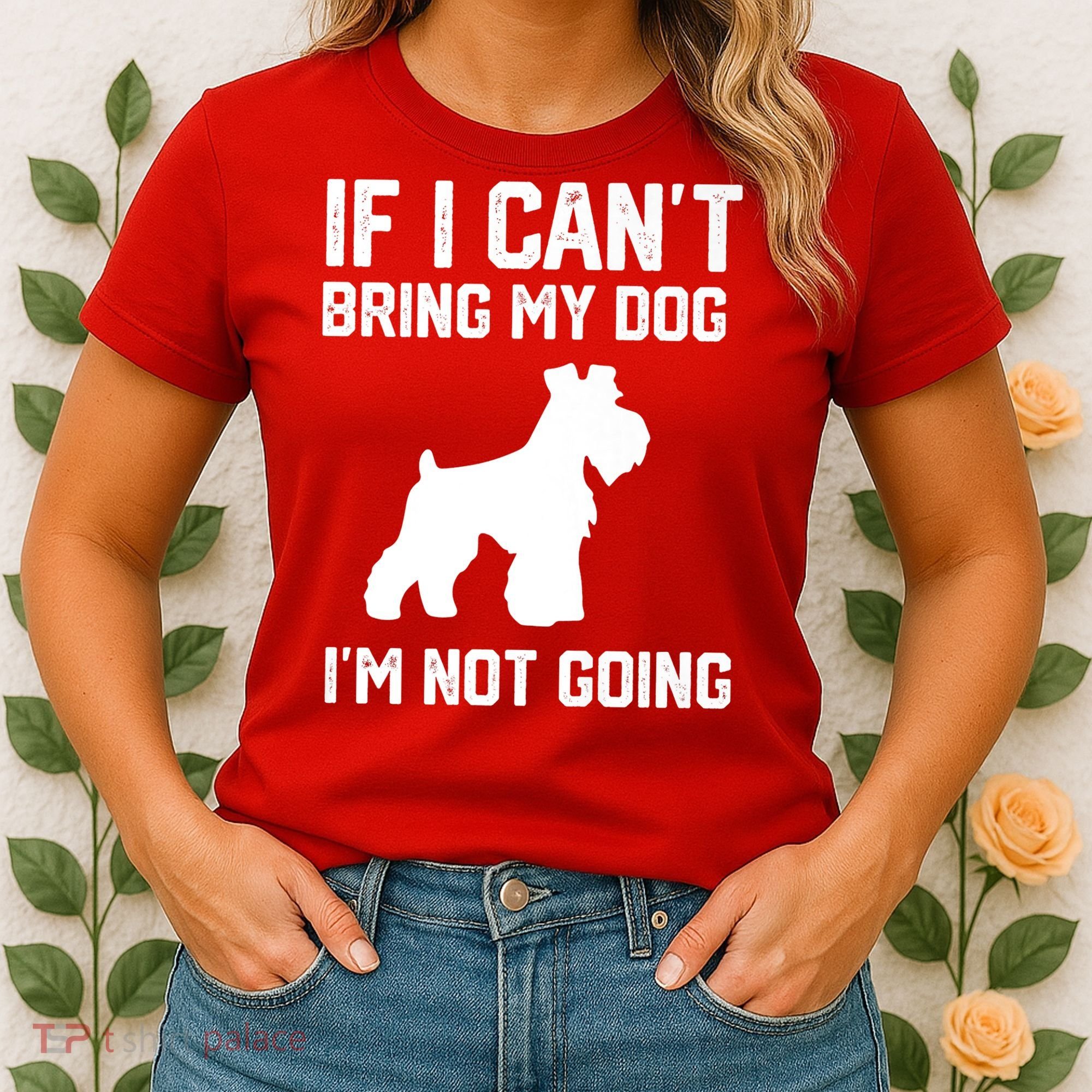 Miniature Schnauzer If I Can't Bring My Dog I'm Not Going Women's T-Shirt