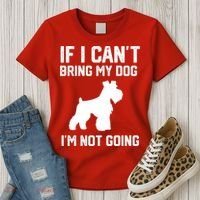 Miniature Schnauzer If I Can't Bring My Dog I'm Not Going Women's T-Shirt thumb 3