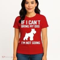 Miniature Schnauzer If I Can't Bring My Dog I'm Not Going Women's T-Shirt thumb 4