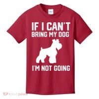 Miniature Schnauzer If I Can't Bring My Dog I'm Not Going Kids T-Shirt thumb 0