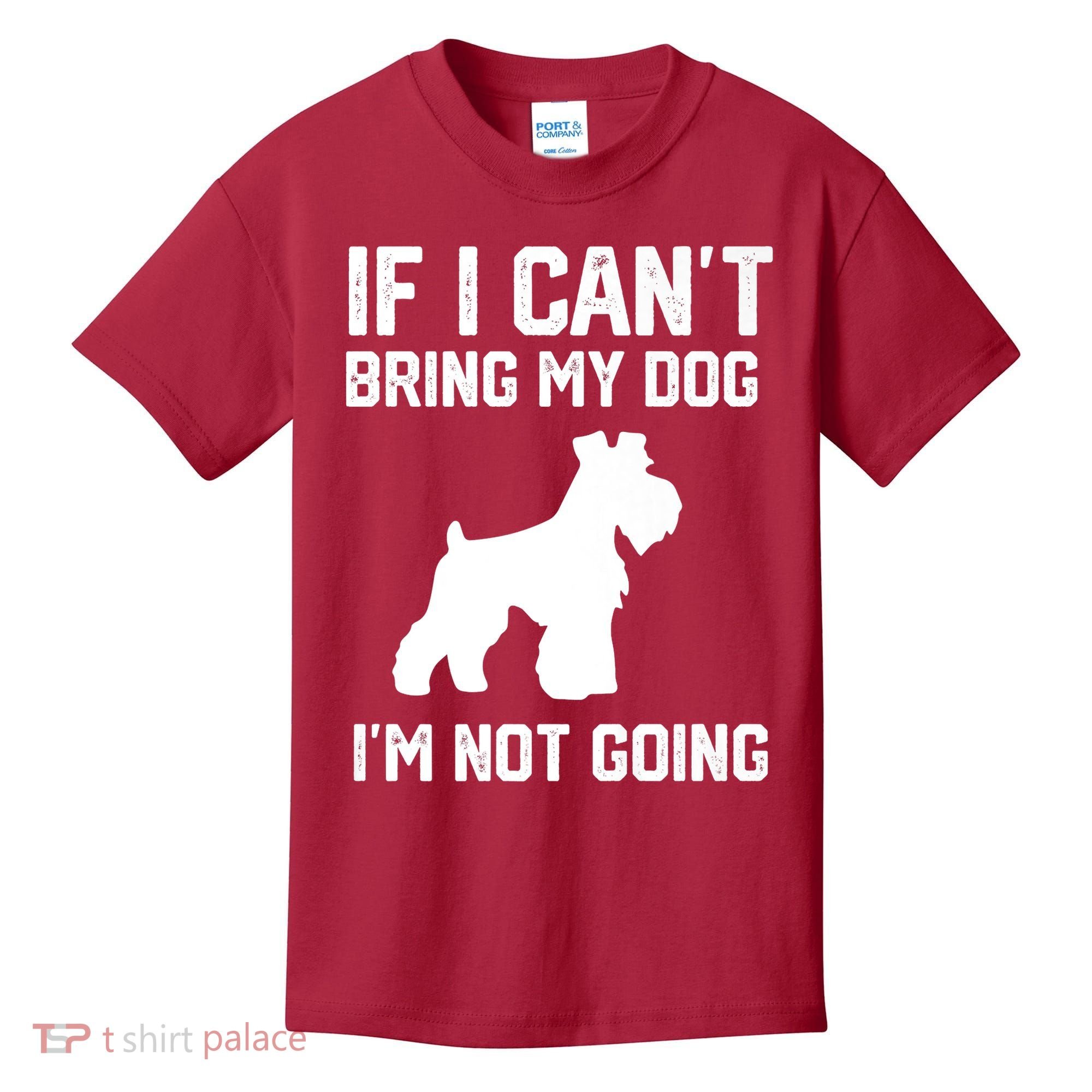 Miniature Schnauzer If I Can't Bring My Dog I'm Not Going Kids T-Shirt