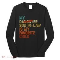 My Son In Law Is My Favorite Child Funny Replaced Daughter Long Sleeve Shirt thumb 0