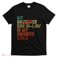 My Son In Law Is My Favorite Child Funny Replaced Daughter T-Shirt thumb 0