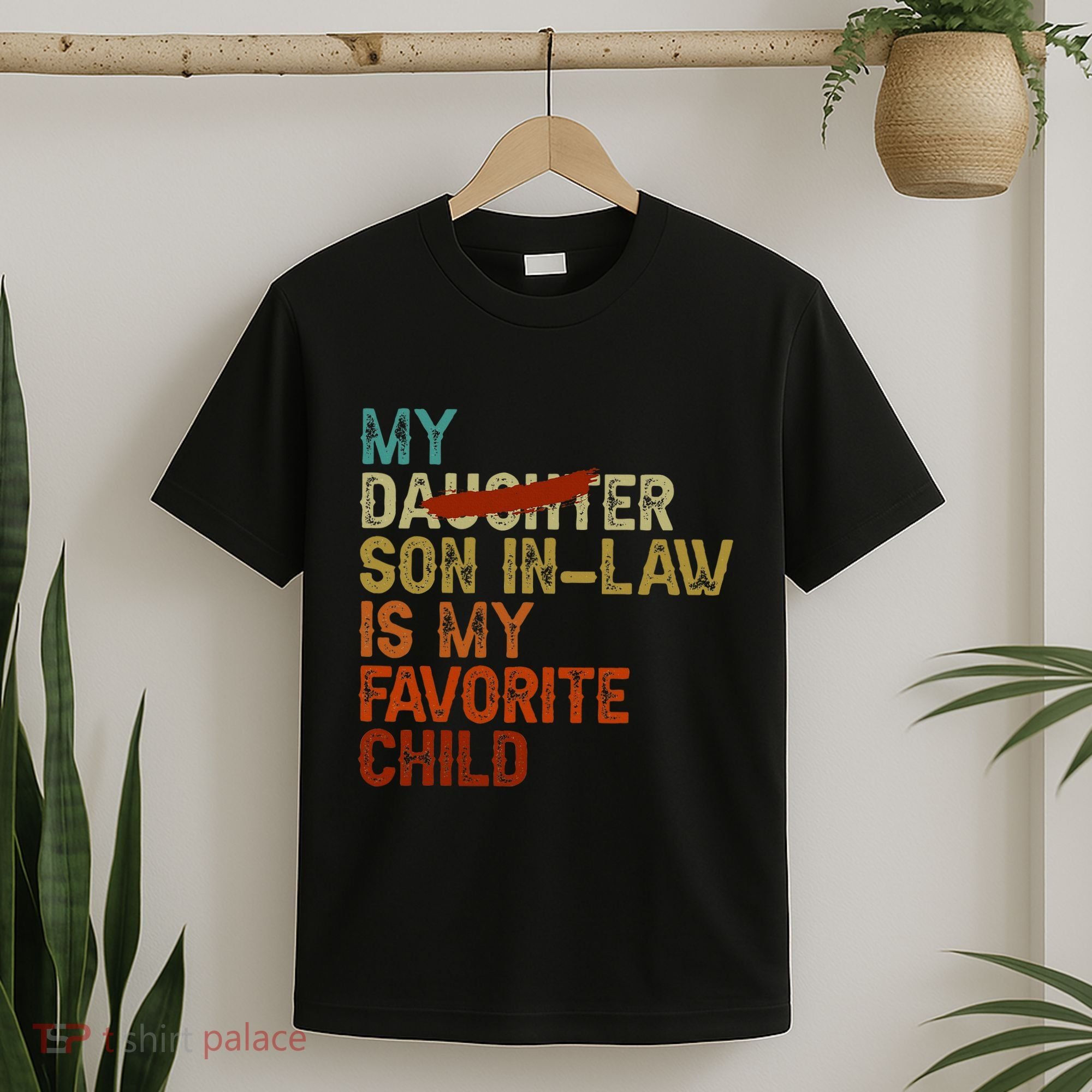 My Son In Law Is My Favorite Child Funny Replaced Daughter T-Shirt