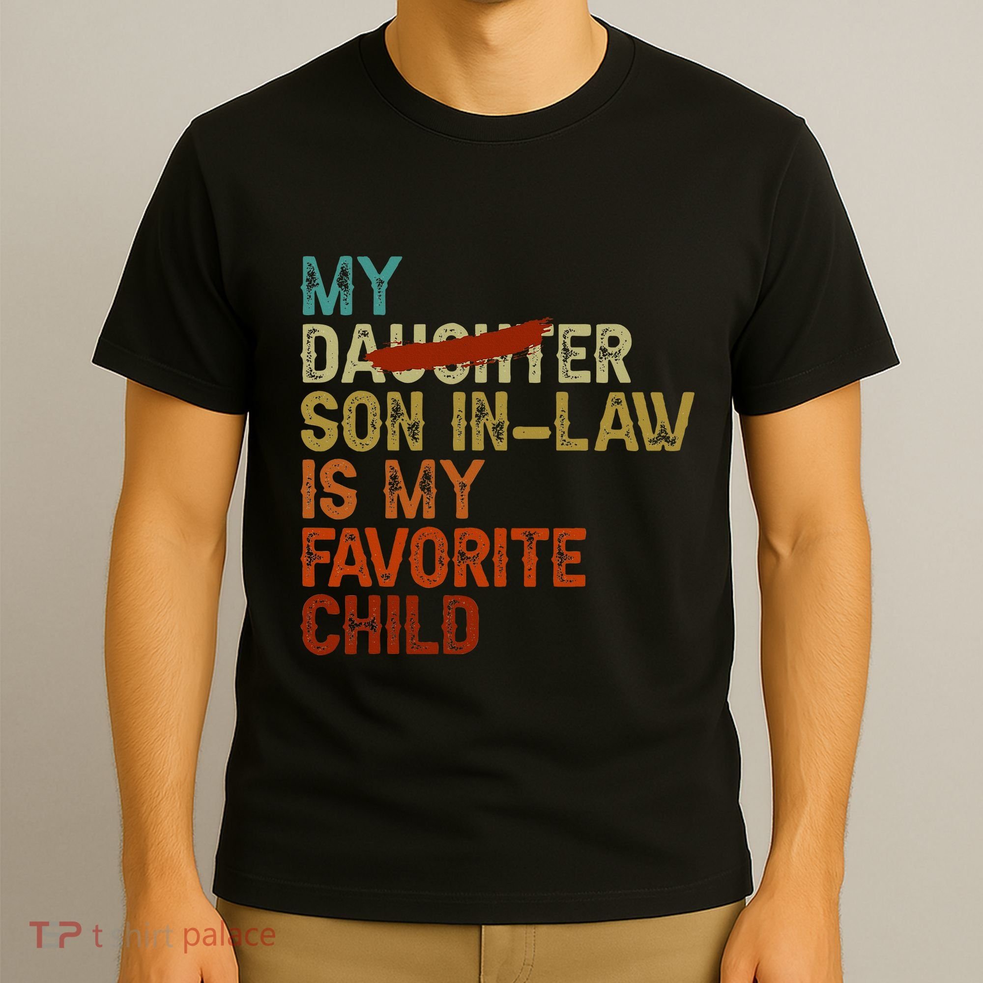 My Son In Law Is My Favorite Child Funny Replaced Daughter T-Shirt
