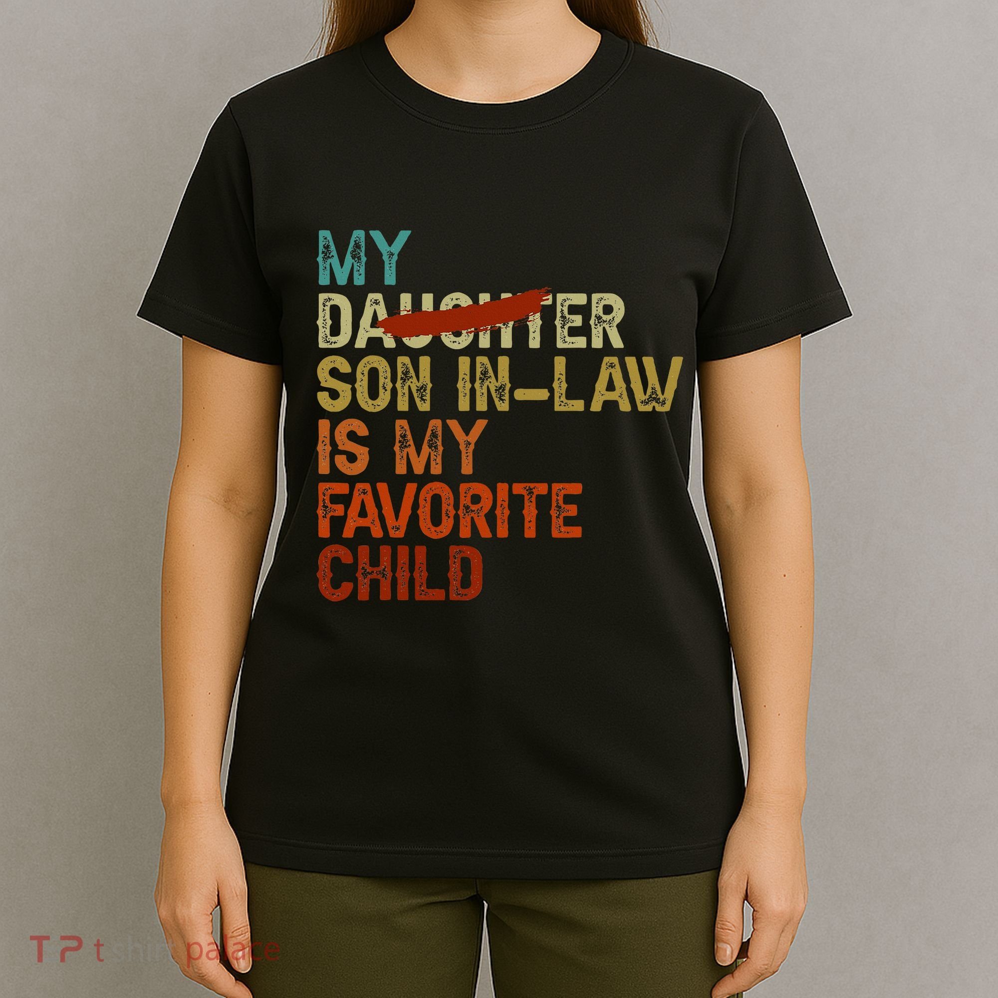 My Son In Law Is My Favorite Child Funny Replaced Daughter T-Shirt