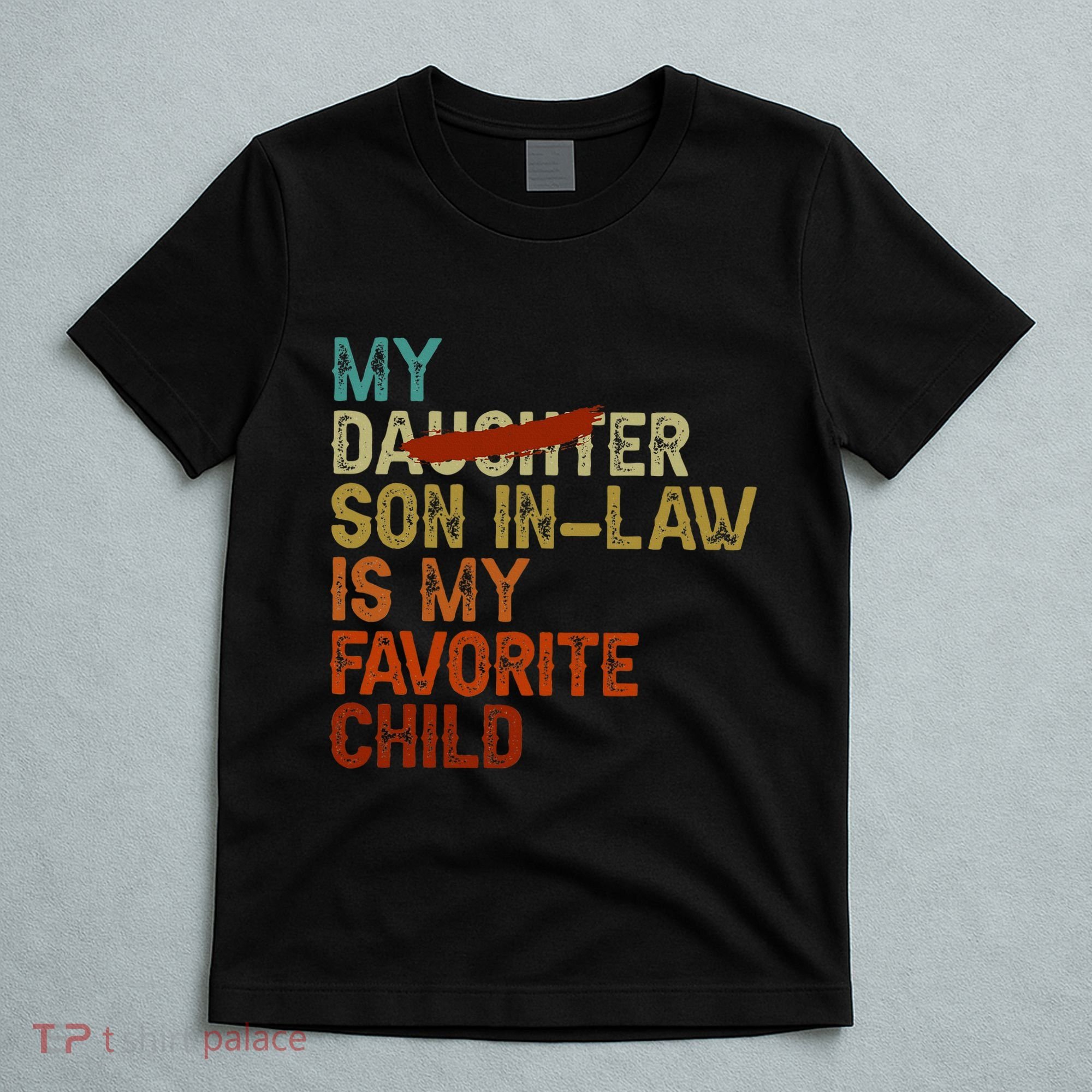 My Son In Law Is My Favorite Child Funny Replaced Daughter T-Shirt