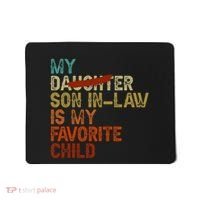 My Son In Law Is My Favorite Child Funny Replaced Daughter Mousepad thumb 0