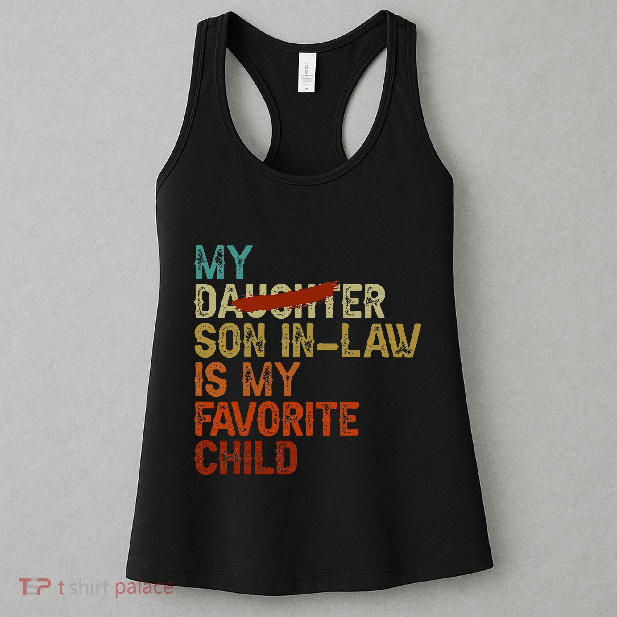 My Son In Law Is My Favorite Child Funny Replaced Daughter Women's Tank Top