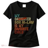 My Son In Law Is My Favorite Child Funny Replaced Daughter Women's T-Shirt thumb 0