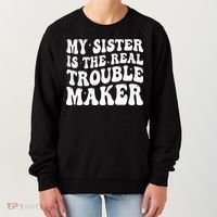 My Sister Is The Real Trouble Maker Funny Groovy Women's Sweatshirt thumb 0