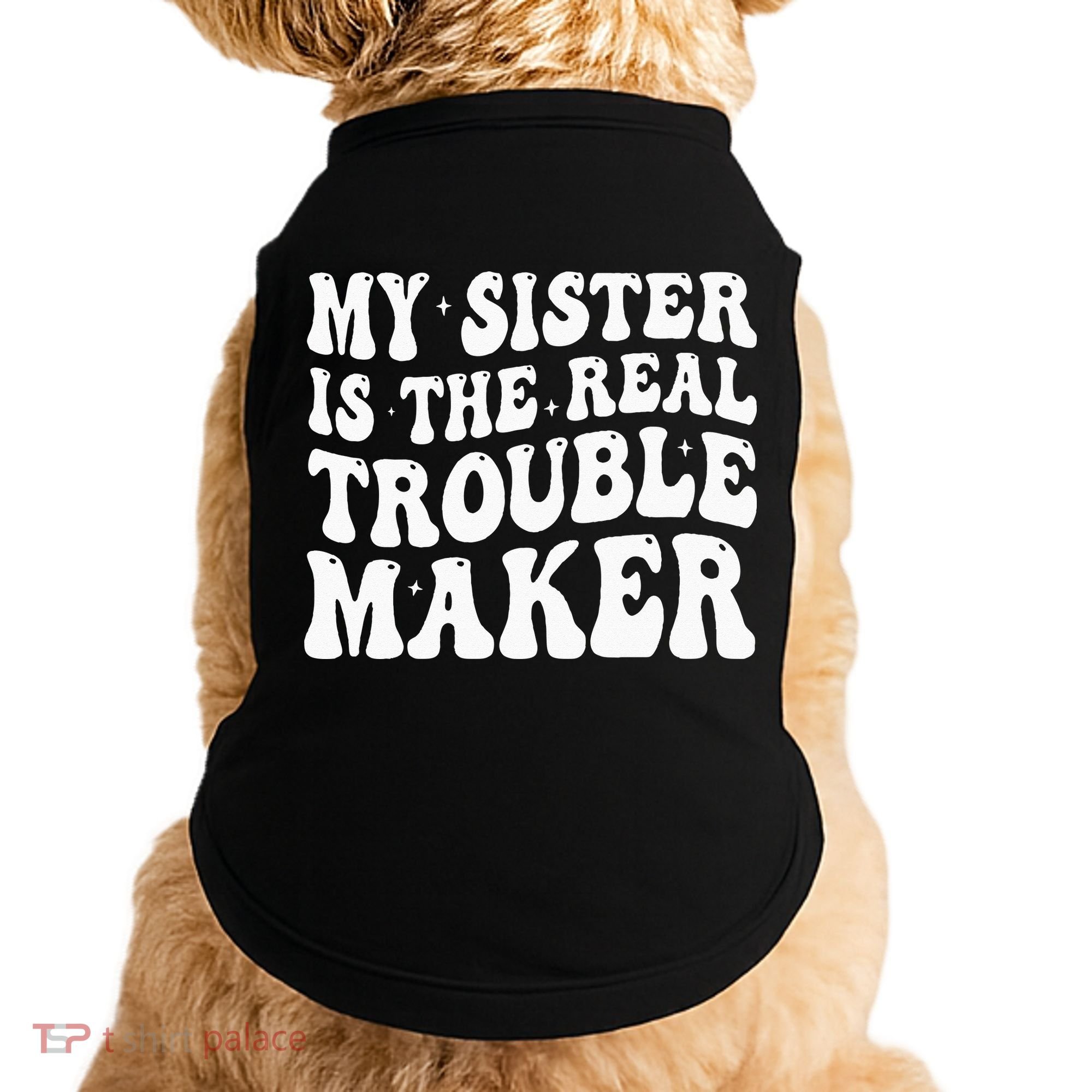 My Sister Is The Real Trouble Maker Funny Groovy Doggie Tank