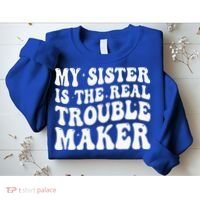 My Sister Is The Real Trouble Maker Funny Groovy Sweatshirt thumb 2