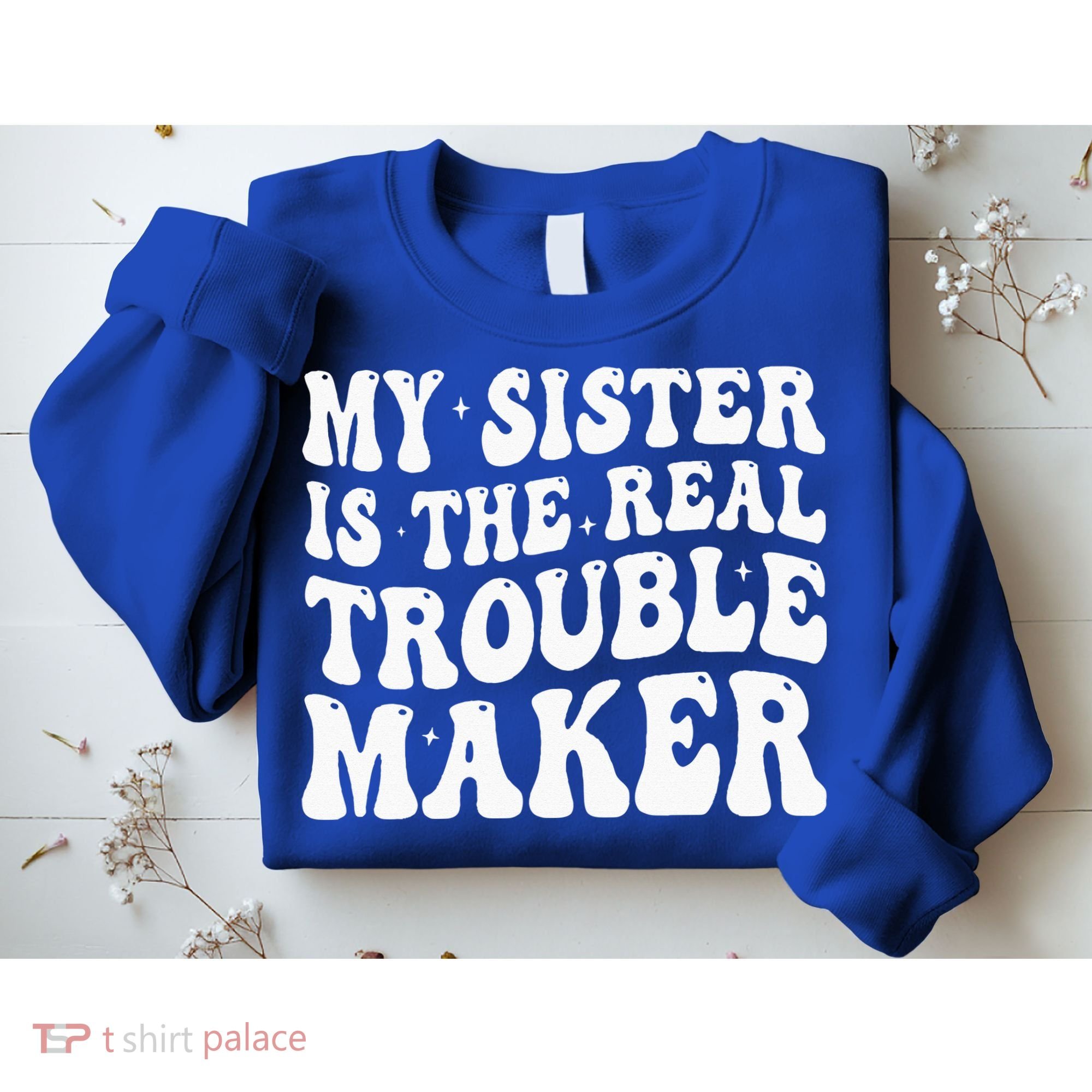 My Sister Is The Real Trouble Maker Funny Groovy Sweatshirt
