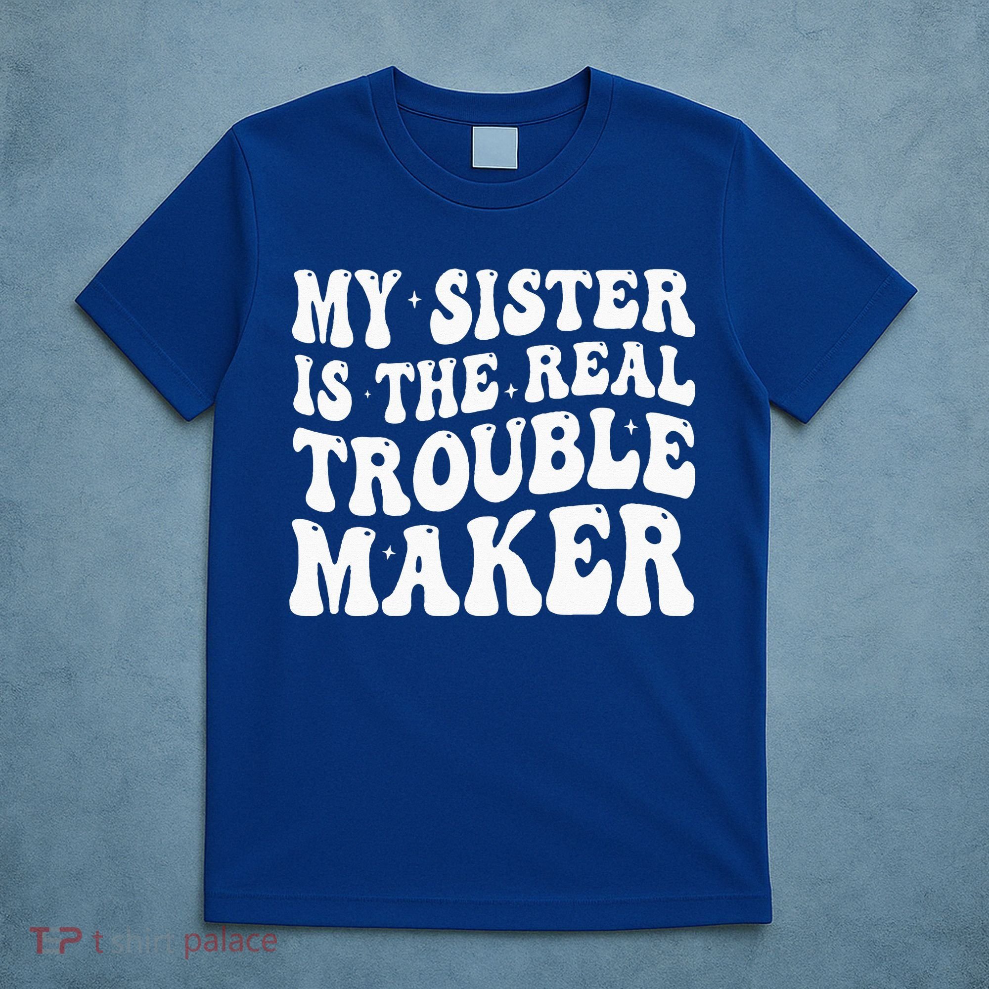 My Sister Is The Real Trouble Maker Funny Groovy T-Shirt