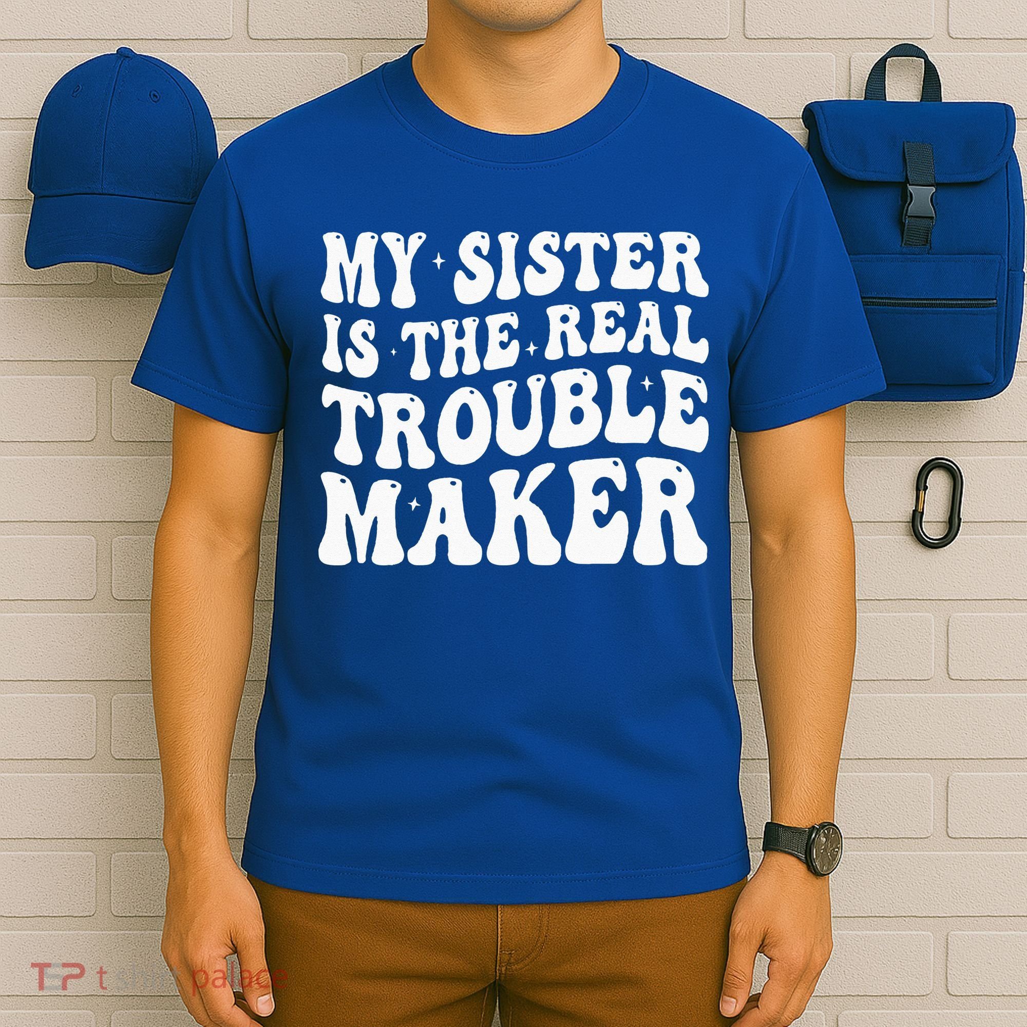 My Sister Is The Real Trouble Maker Funny Groovy T-Shirt