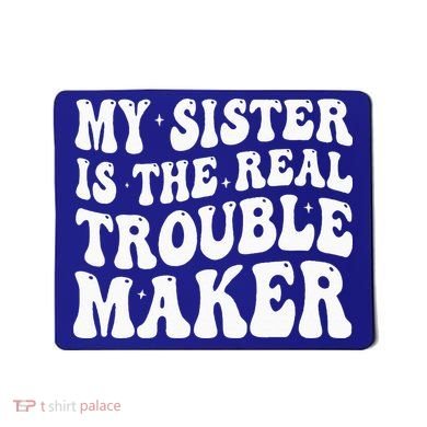 My Sister Is The Real Trouble Maker Funny Groovy Mousepad