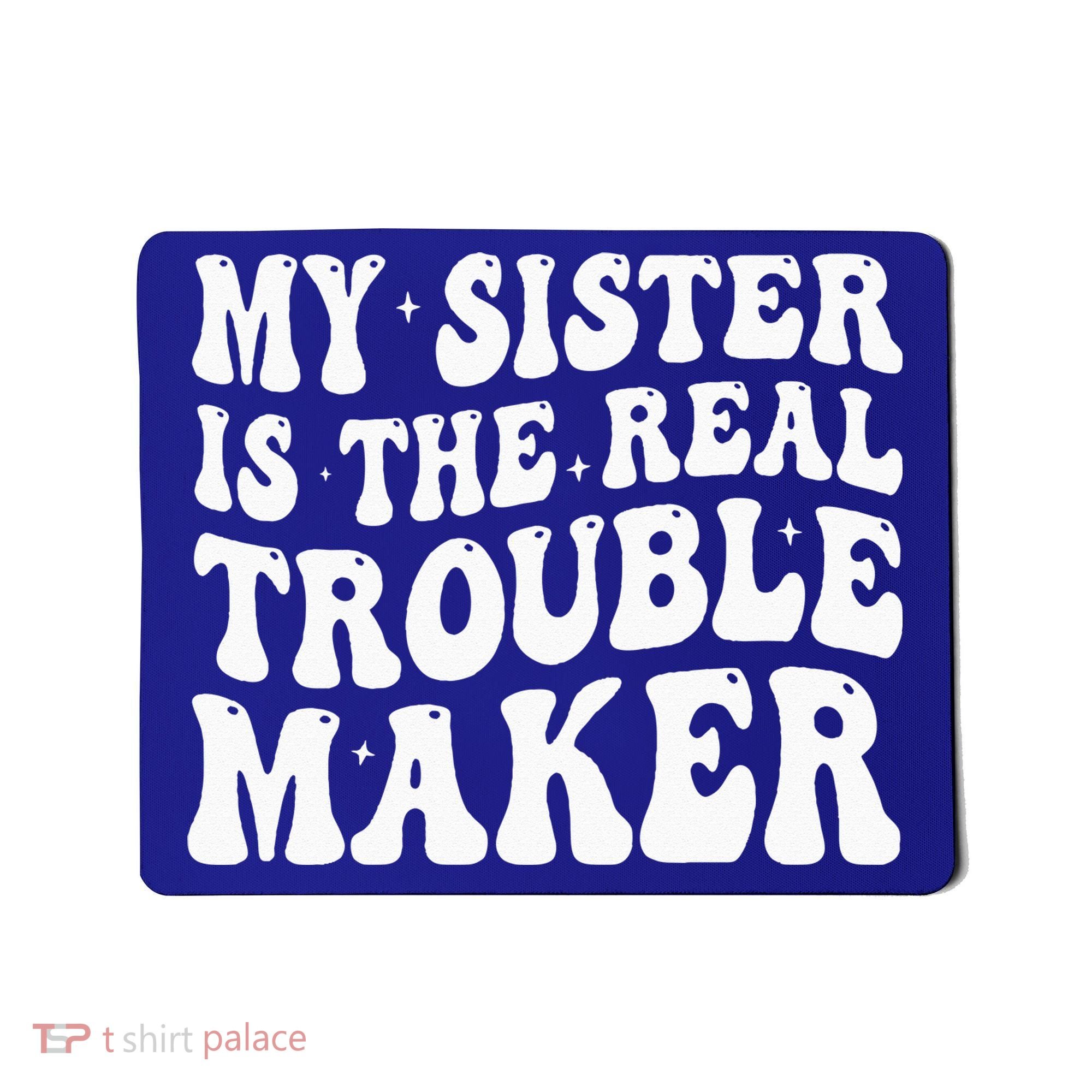 My Sister Is The Real Trouble Maker Funny Groovy Mousepad
