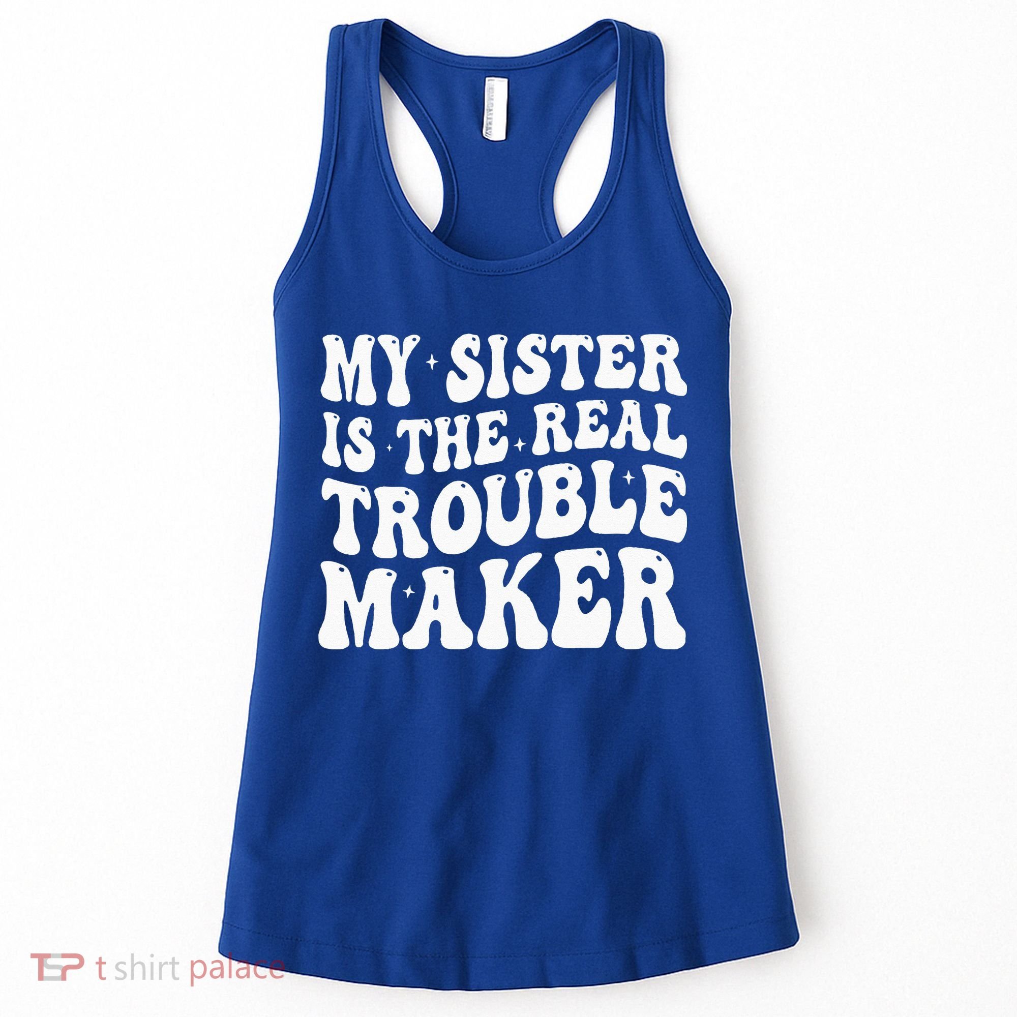 My Sister Is The Real Trouble Maker Funny Groovy Women's Tank Top