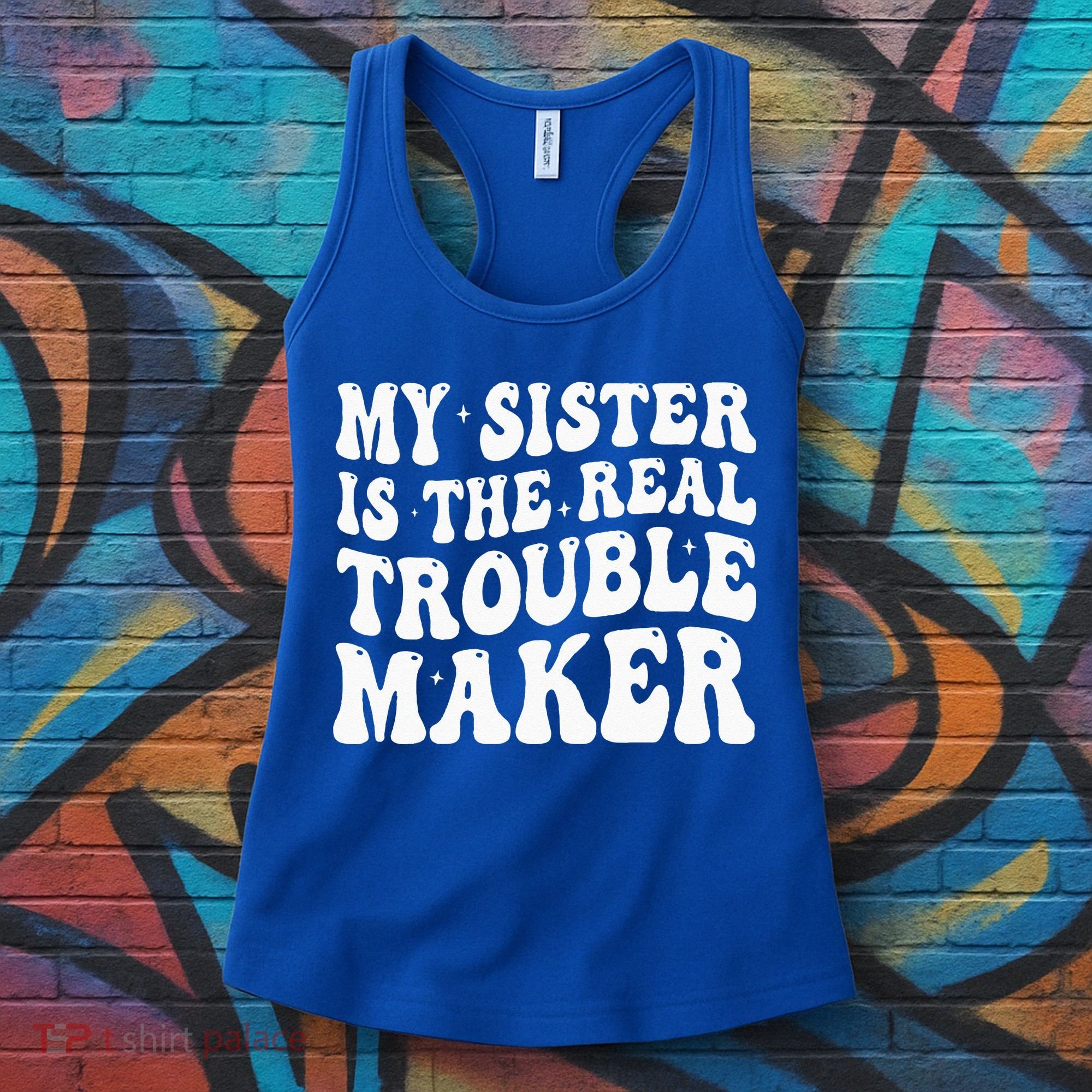 My Sister Is The Real Trouble Maker Funny Groovy Women's Tank Top