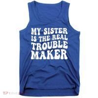 My Sister Is The Real Trouble Maker Funny Groovy Tank Top thumb 0