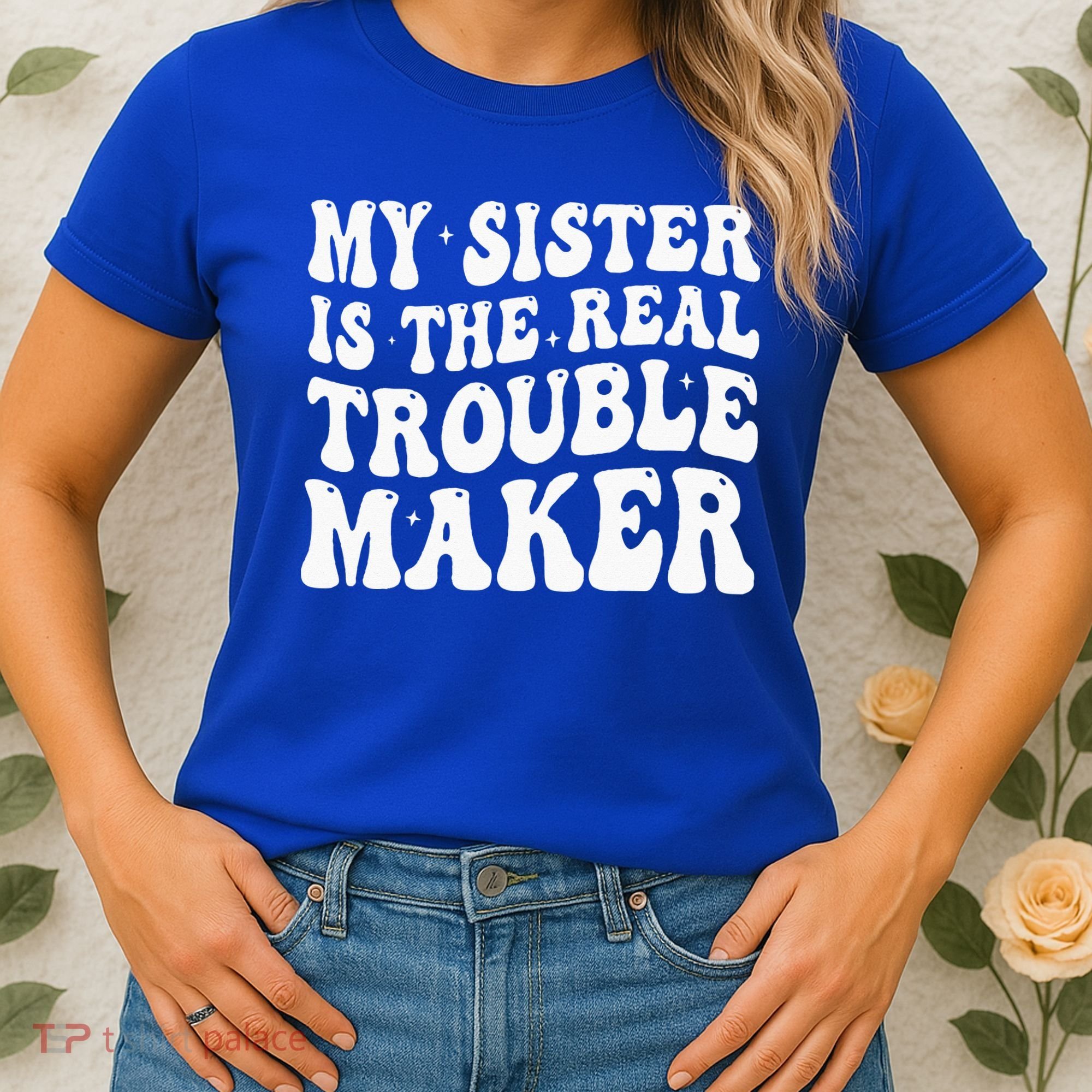 My Sister Is The Real Trouble Maker Funny Groovy Women's T-Shirt