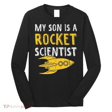 My Son Is A Rocket Scientist Rocket Aerospace Expert Long Sleeve Shirt