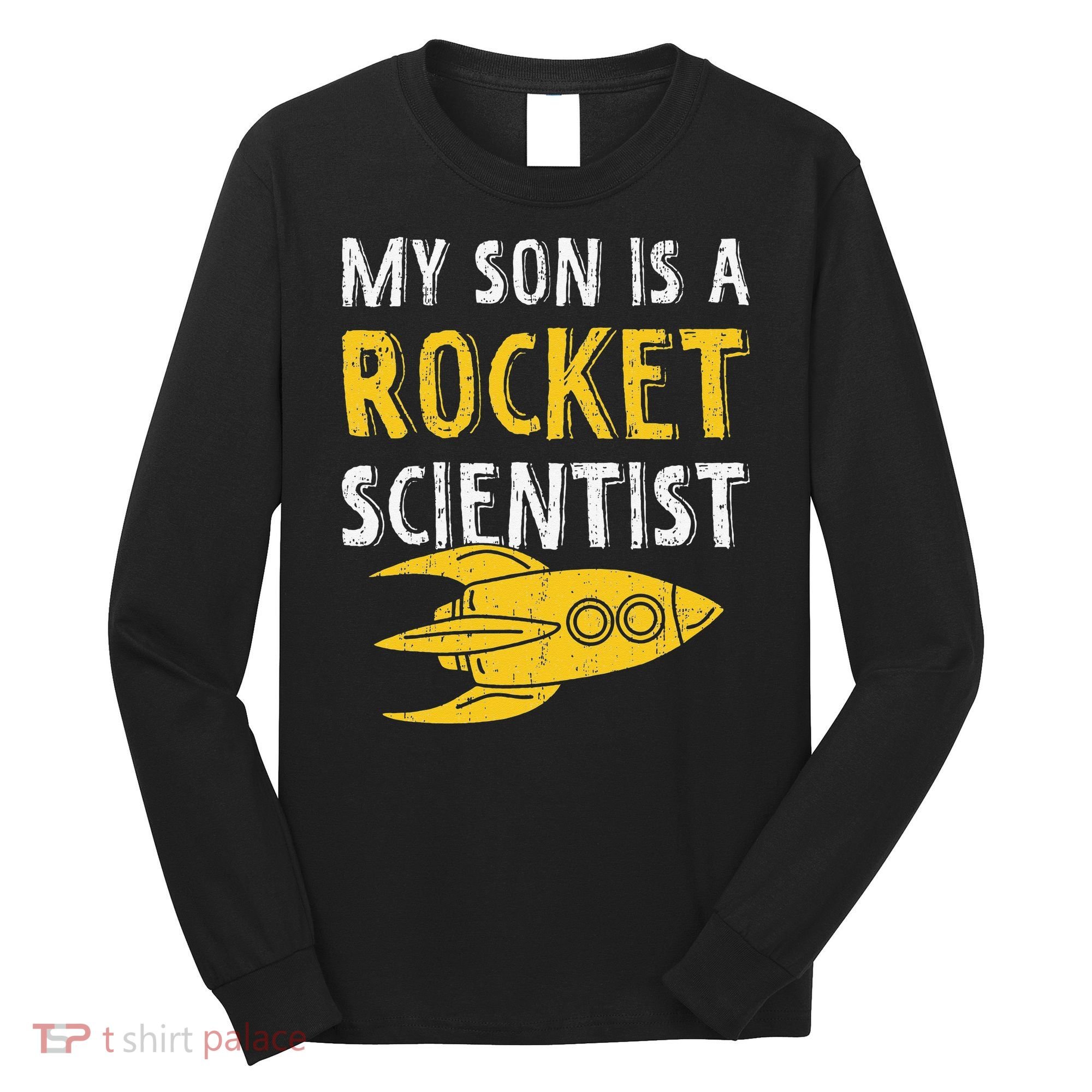My Son Is A Rocket Scientist Rocket Aerospace Expert Long Sleeve Shirt