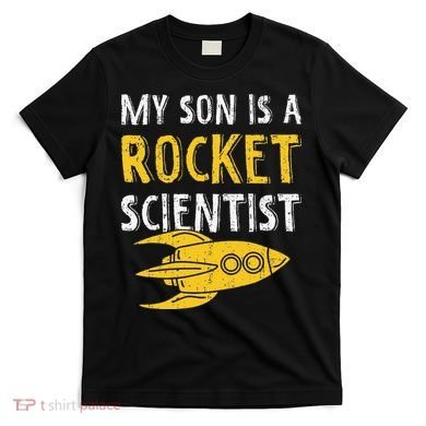My Son Is A Rocket Scientist Rocket Aerospace Expert T-Shirt