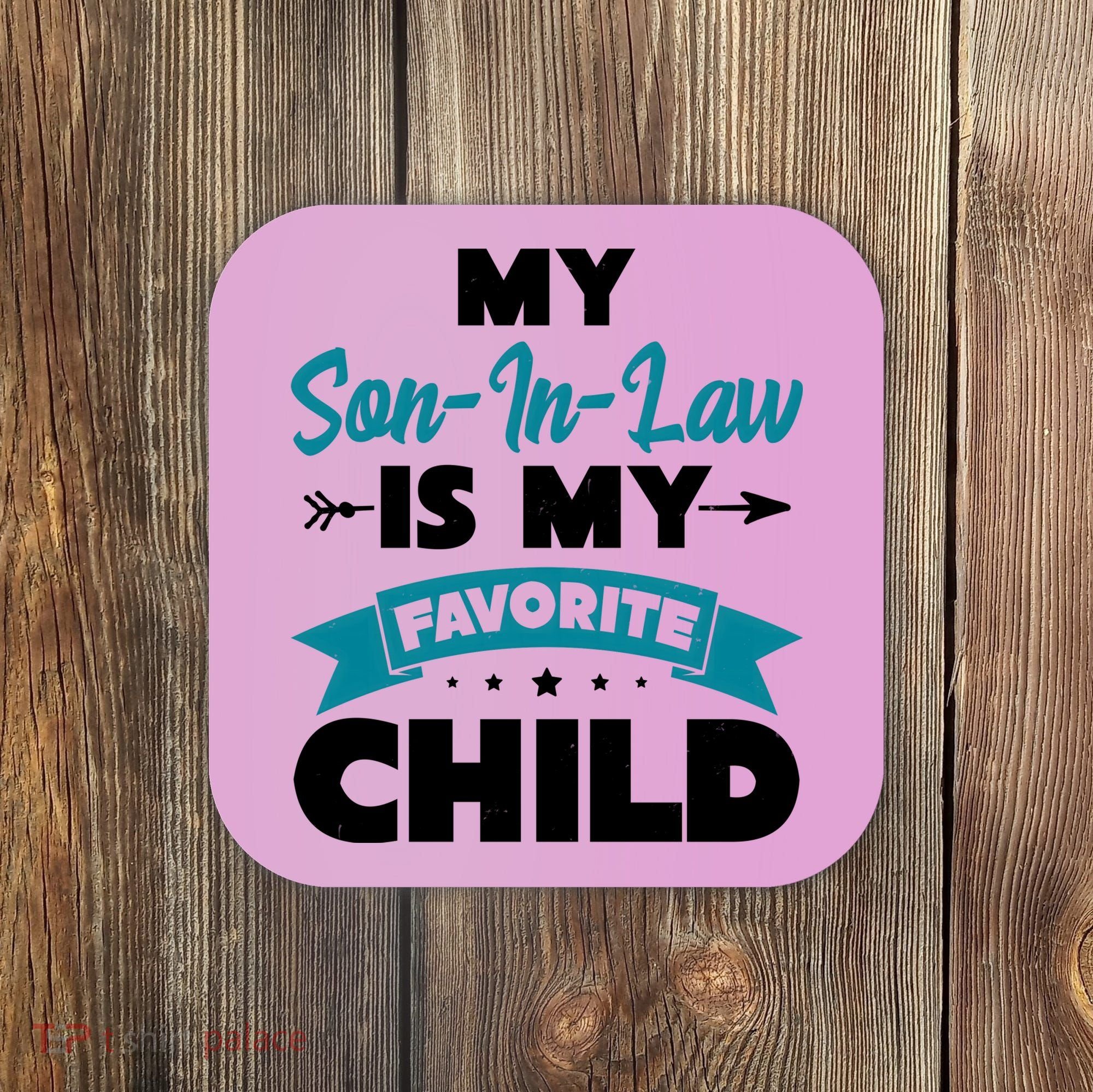 My Son In Law Is My Favorite Child Funny Gift Coaster