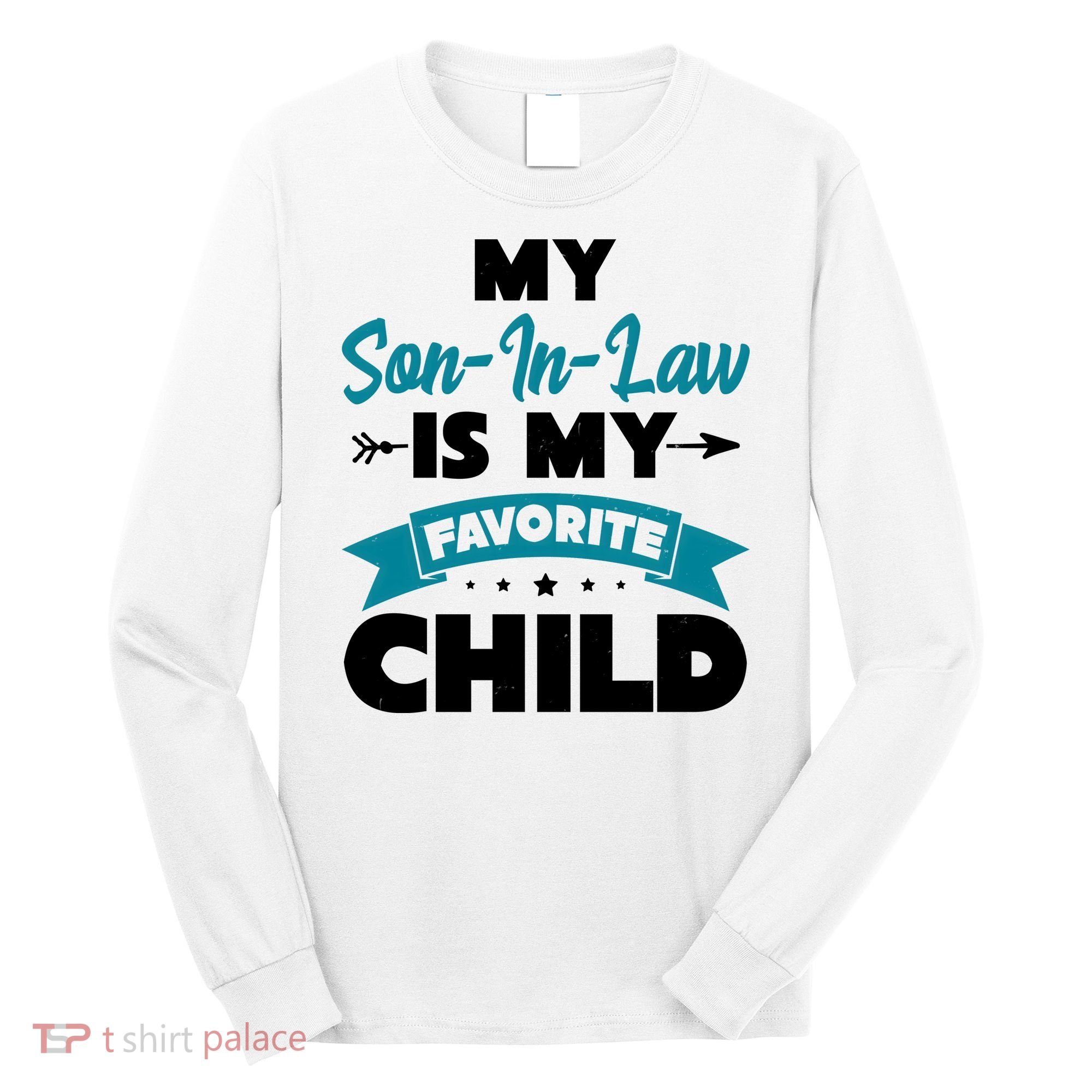 My Son In Law Is My Favorite Child Funny Gift Long Sleeve Shirt