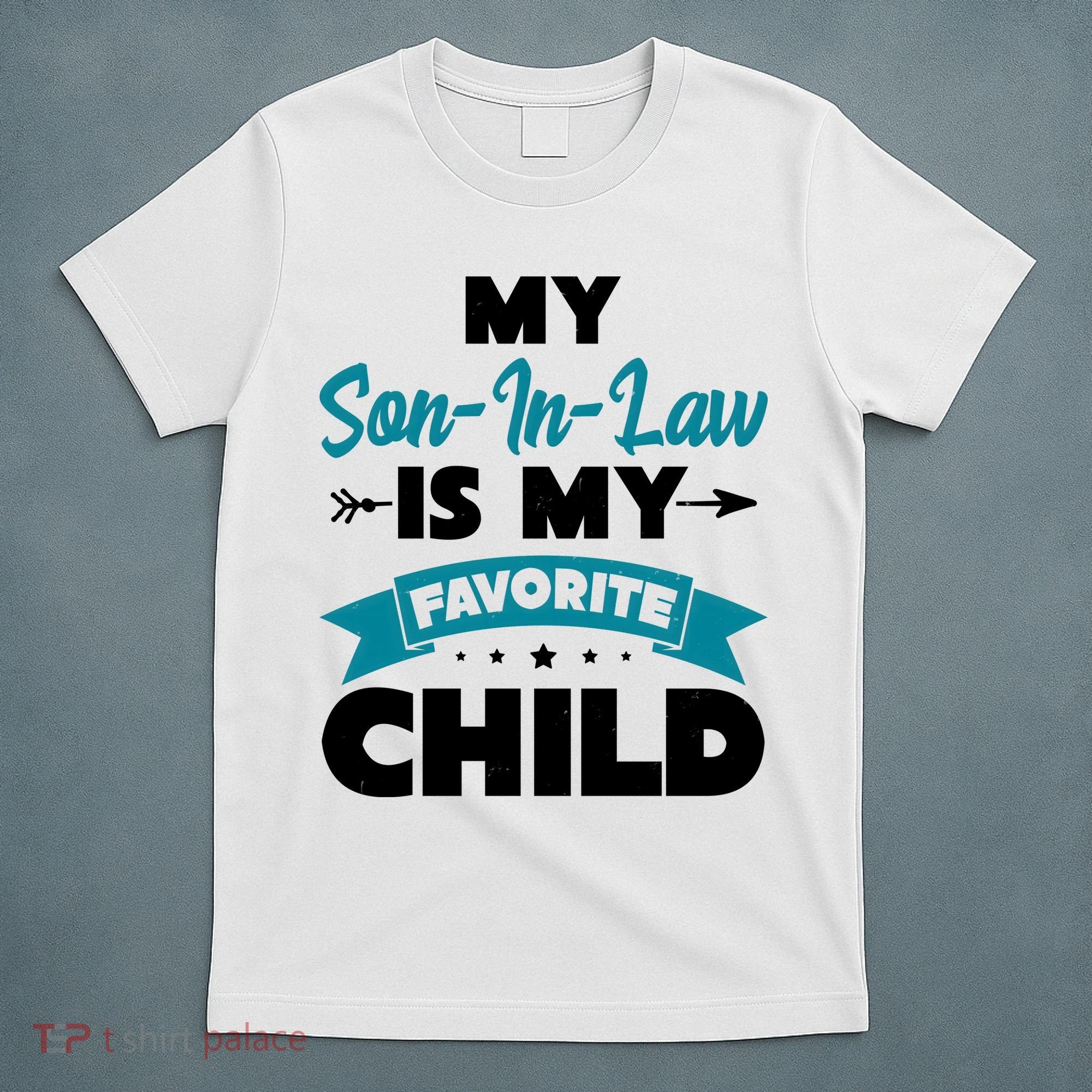 My Son In Law Is My Favorite Child Funny Gift T-Shirt