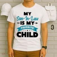 My Son In Law Is My Favorite Child Funny Gift T-Shirt thumb 6