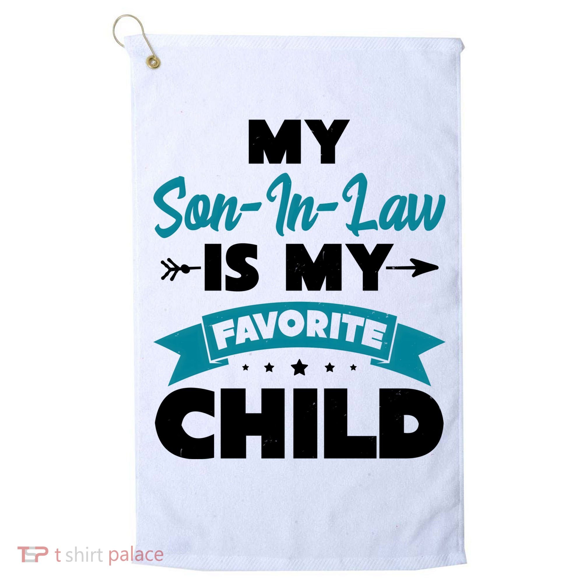 My Son In Law Is My Favorite Child Funny Gift Golf Towel