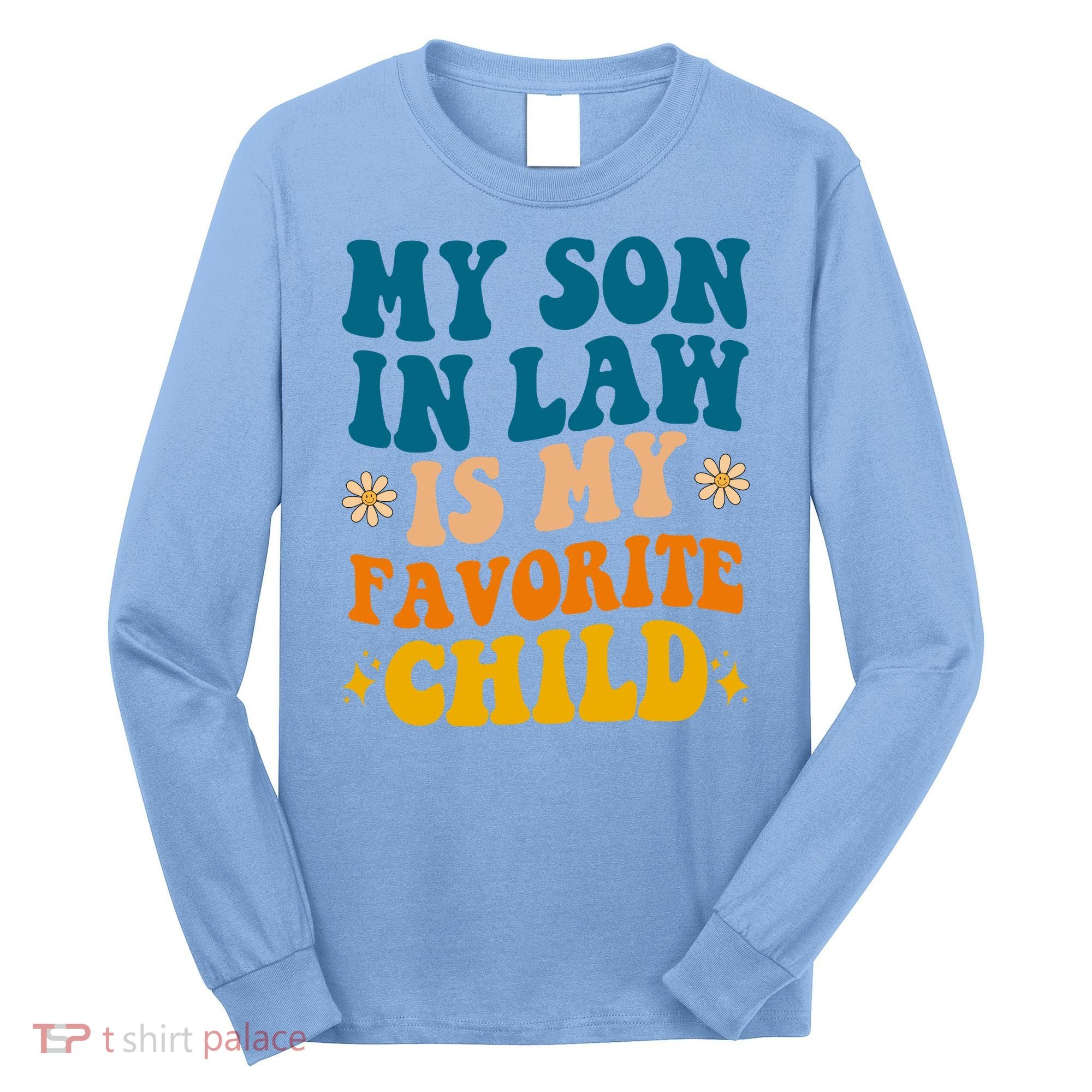 My Son In Law Is My Favorite Child Long Sleeve Shirt