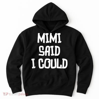 Mimi Said I Could Funny Grandmother Hoodie